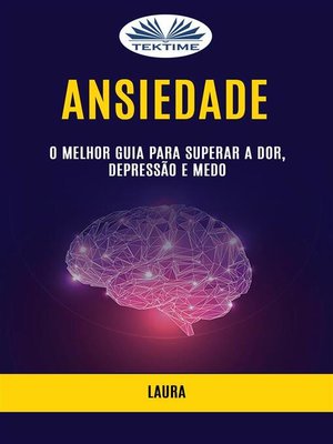 cover image of Ansiedade--O Melhor Guia Para Superar a Dor, Depressão E Medo